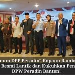 Ketua Umum Peradin” Ropaun Rambe.M.AD, Secara Resmi Lantik dan Kukuhkan Pengurus DPW Peradin Banten!